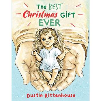 The Best Christmas Gift EVER - by  Dustin Rittenhouse (Paperback)