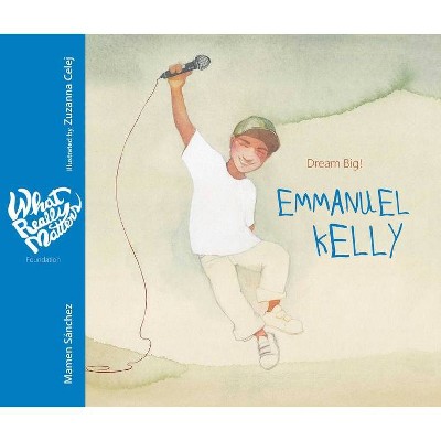 Emmanuel Kelly - (What Really Matters) by  Mamen Sánchez (Hardcover)