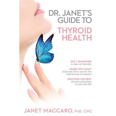 Dr. Janet's Guide to Thyroid Health - by  Janet Maccaro (Paperback)