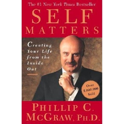 Self Matters - by  Phillip C McGraw (Paperback)