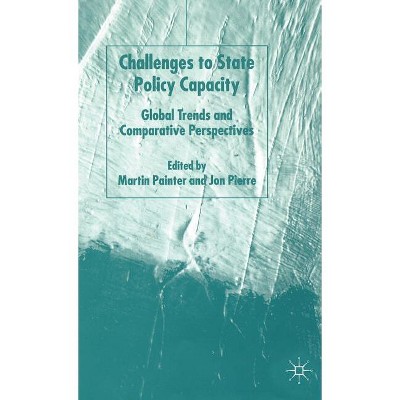 Challenges to State Policy Capacity - by  M Painter & J Pierre (Hardcover)