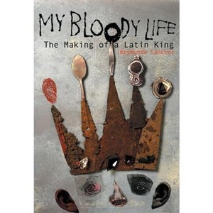 My Bloody Life - (Illinois) by  Reymundo Sanchez (Paperback) - 1 of 1