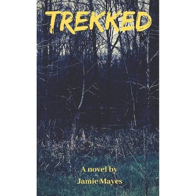 Trekked - by  Jamie Mayes (Paperback)