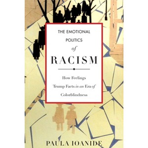The Emotional Politics of Racism - (Stanford Studies in Comparative Race and Ethnicity) by  Paula Ioanide (Paperback) - 1 of 1
