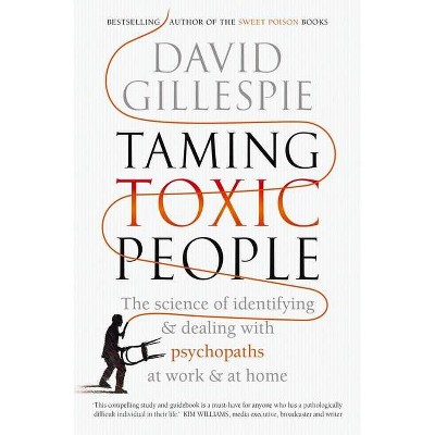 Taming Toxic People - by  David Gillespie (Paperback)