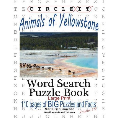 Circle It, Animals of Yellowstone, Large Print, Word Search, Puzzle Book - by  Lowry Global Media LLC & Maria Schumacher (Paperback)
