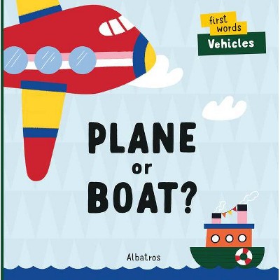 Plane or Boat? - (First Words) by  Lenka Chytilova (Board Book)