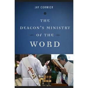 The Deacon's Ministry of the Word - by  Jay Cormier (Paperback) - 1 of 1
