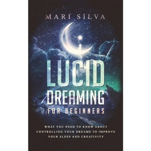 Lucid Dreaming for Beginners - by  Mari Silva (Hardcover) - 1 of 1