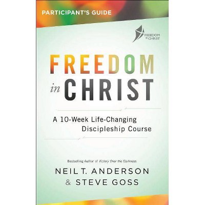 Freedom in Christ Participant's Guide - by  Neil T Anderson & Steve Goss (Paperback)