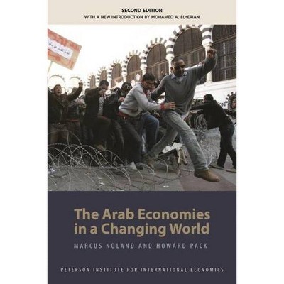 The Arab Economies in a Changing World - (Peterson Institute for International Economics - Publication) 2nd Edition by  Marcus Noland & Howard Pack