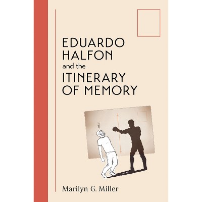 Eduardo Halfon and the Itinerary of Memory - by Marilyn G Miller