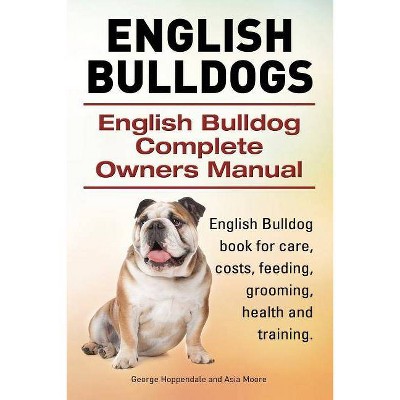 English Bulldogs. English Bulldog Complete Owners Manual. English Bulldog book for care, costs, feeding, grooming, health and training. - (Paperback)