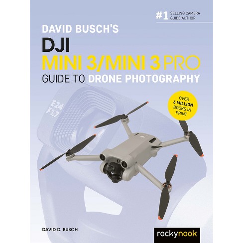 David Busch\'s Dji Mini 3/mini 3 Pro Guide To Drone Photography - (the David  Busch Camera Guide) By David D Busch (paperback) : Target