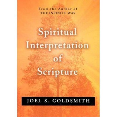 Spiritual Interpretation of Scripture - by  Joel S Goldsmith (Paperback)