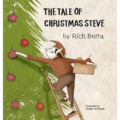 The Tale of Christmas Steve - by  Rich Berra (Hardcover)