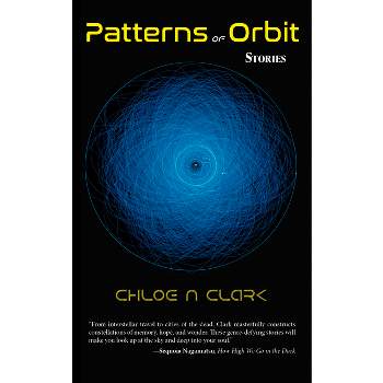 Patterns of Orbit - by  Clark Chloe N (Paperback)