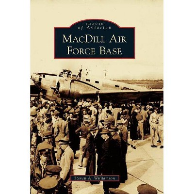 MacDill Air Force Base - (Images of Aviation) by  Steven A Williamson (Paperback)