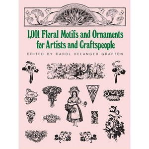 1001 Floral Motifs and Ornaments for Artists and Craftspeople - (Dover Pictorial Archives) by  Carol Belanger Grafton (Paperback) - 1 of 1
