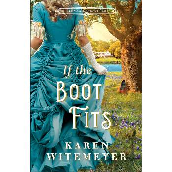 If the Boot Fits - (Texas Ever After) by  Karen Witemeyer (Paperback)