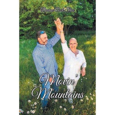 Movin' Mountains - by  Deanna Cook Shue (Paperback)