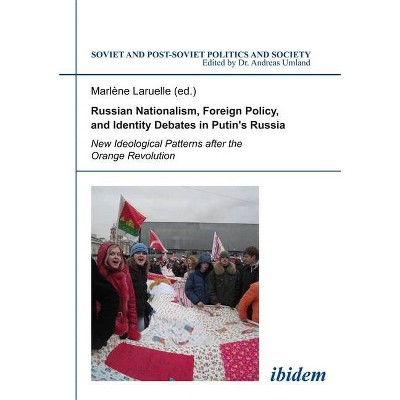 Russian Nationalism, Foreign Policy and Identity Debates in Putin's Russia - (Soviet and Post-Soviet Politics and Society) by  Marlène Laruelle