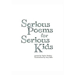 Serious Poems for Serious Kids - by  Taylor Mosbey (Hardcover) - 1 of 1