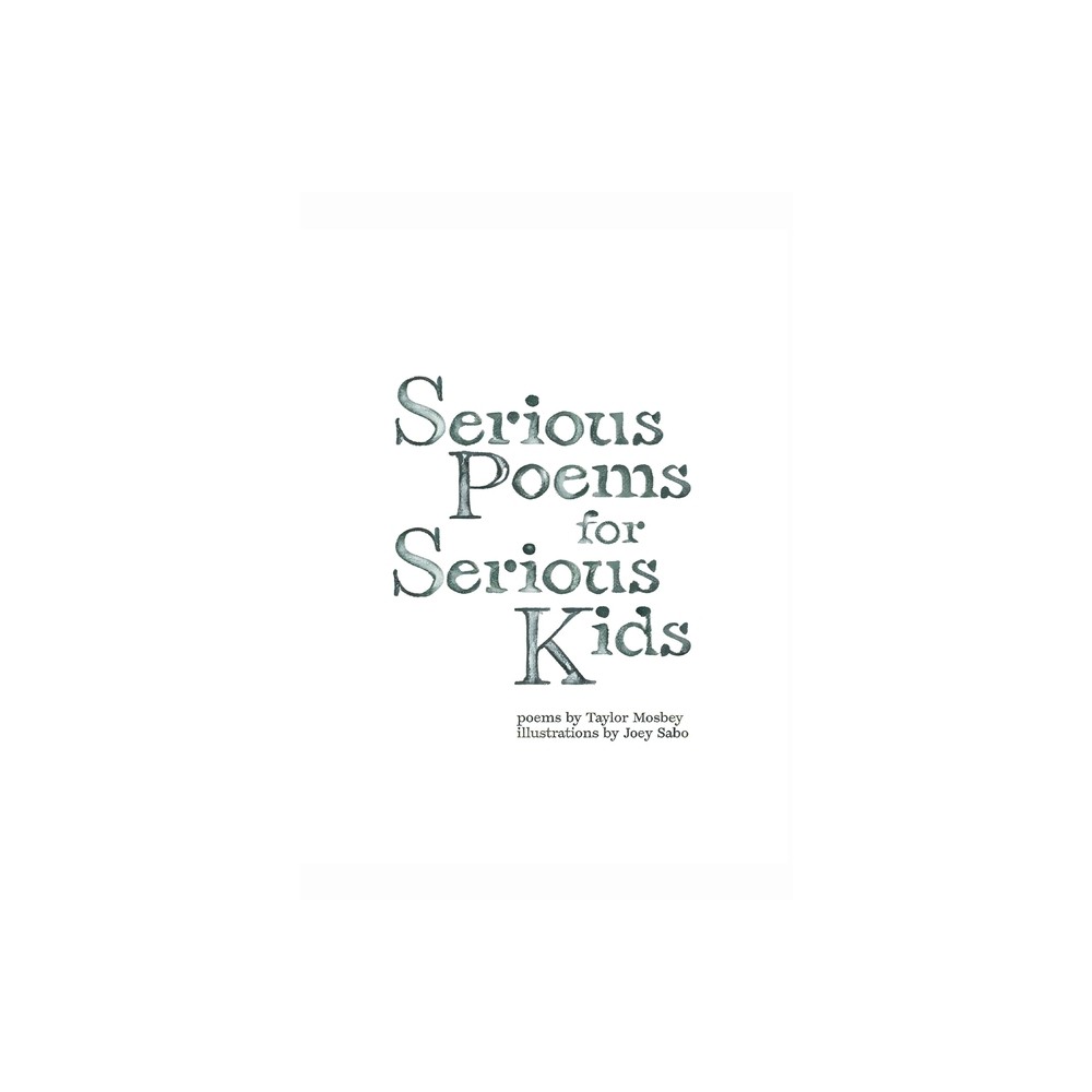 Serious Poems for Serious Kids - by Taylor Mosbey (Hardcover)