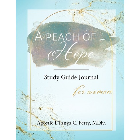 A Peach Of Hope Study Guide Journal For Women - By L'tanya C Perry  (paperback) : Target