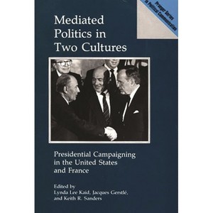 Mediated Politics in Two Cultures - (Praeger Political Communication) by  Lynda Lee Kaid & Jacques Gerstle & Keith R Sanders (Hardcover) - 1 of 1