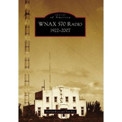 Wnax 570 Radio - (Images of America) by  Marilyn Kratz (Paperback)