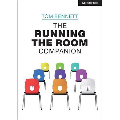 The Running the Room Companion: Issues in Classroom Management and Strategies to Deal with Them - by  Tom Bennett (Paperback)