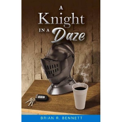 A Knight in a Daze - by  Brian R Bennett (Paperback)