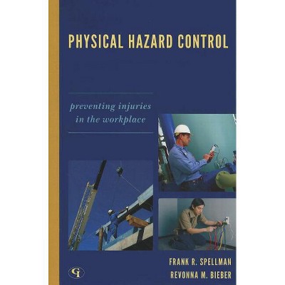 Physical Hazard Control - by  Frank R Spellman & Revonna M Bieber (Paperback)
