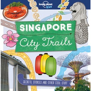 Lonely Planet Kids City Trails - Singapore - by  Helen Greathead (Paperback) - 1 of 1