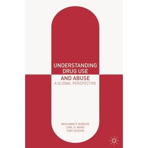 Understanding Drug Use and Abuse - by Benjamin P Bowser & Carl O Word & Toby Seddon - 1 of 1