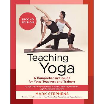 Teaching Yoga, Second Edition - by  Mark Stephens (Paperback)