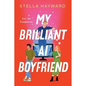 My Brilliant AI Boyfriend - by  Stella Hayward (Paperback) - 1 of 1