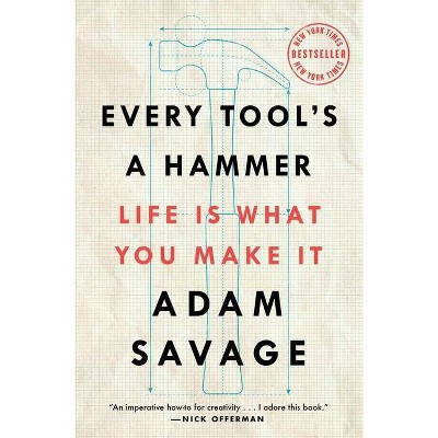 Every Tool's a Hammer - by  Adam Savage (Paperback)