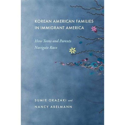 Korean American Families in Immigrant America - by  Sumie Okazaki & Nancy Abelmann (Paperback)