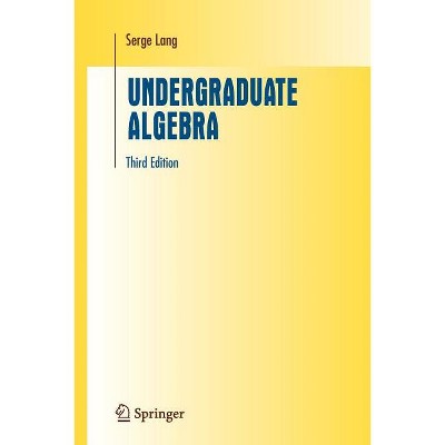 Undergraduate Algebra - (Undergraduate Texts in Mathematics) 3rd Edition by Serge Lang
