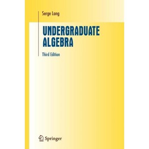 Undergraduate Algebra - (Undergraduate Texts in Mathematics) 3rd Edition by Serge Lang - 1 of 1