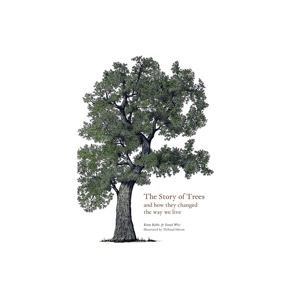 The Story of Trees - by Kevin Hobbs & David West (Hardcover)