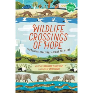 Wildlife Crossings of Hope - (Books for a Better Earth) by Teddi Lynn Chichester - 1 of 1