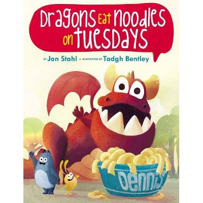 The Dragons Eat Noodles on Tuesdays - by  Jon Stahl (Hardcover)