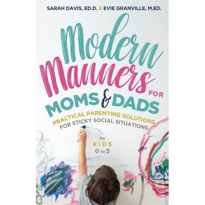 Modern Manners for Moms & Dads - by  Evie Granville & Sarah Davis Davis (Paperback)