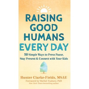 Raising Good Humans Every Day - by Hunter Clarke-Fields - 1 of 1
