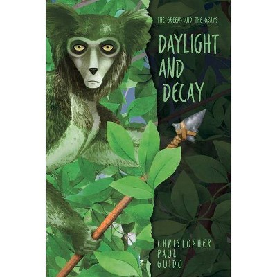 The Greens and the Grays, Daylight and Decay - by  Christopher Paul Guido (Paperback)