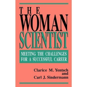 The Woman Scientist - by  Clarice M Yentsch & Carl J Sindermann (Paperback) - 1 of 1