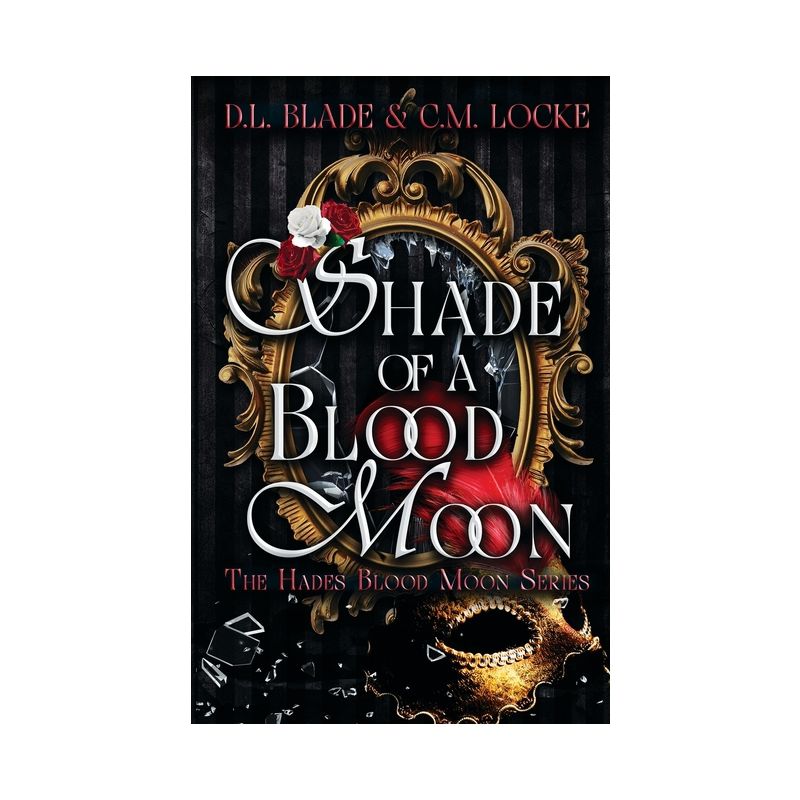 Shade of a Blood Moon - (The Hades Blood Moon) by  D L Blade & C M Locke (Paperback), 1 of 2